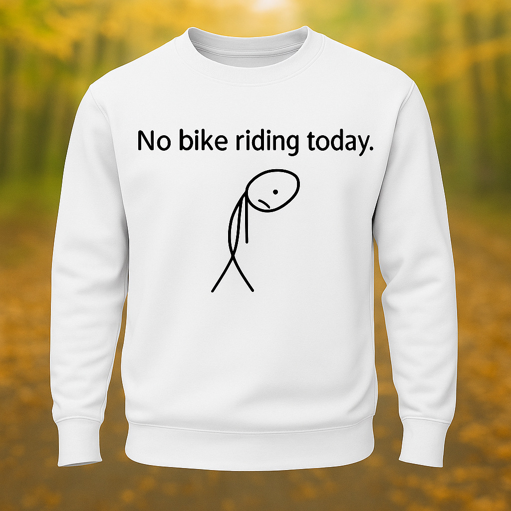 No Bike Riding Today Riding Lovers Long Sleeve Sweatshirt