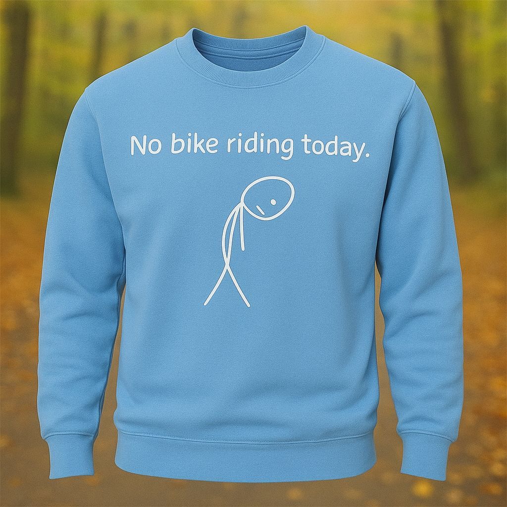 No Bike Riding Today Riding Lovers Long Sleeve Sweatshirt