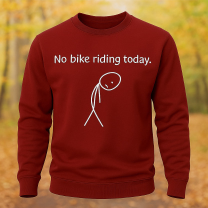 No Bike Riding Today Riding Lovers Long Sleeve Sweatshirt