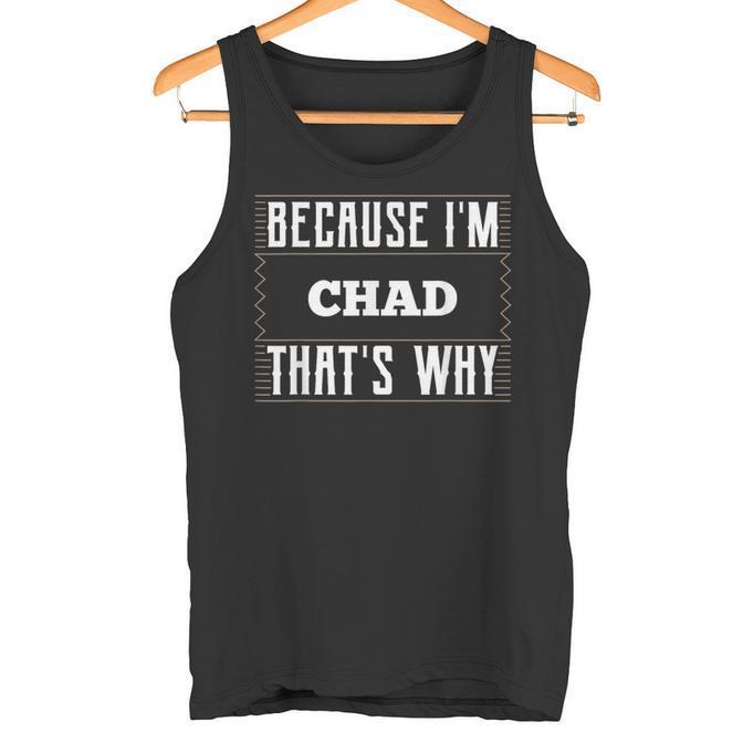 Because I'm Chad Name Chad T-Shirt Tank Top