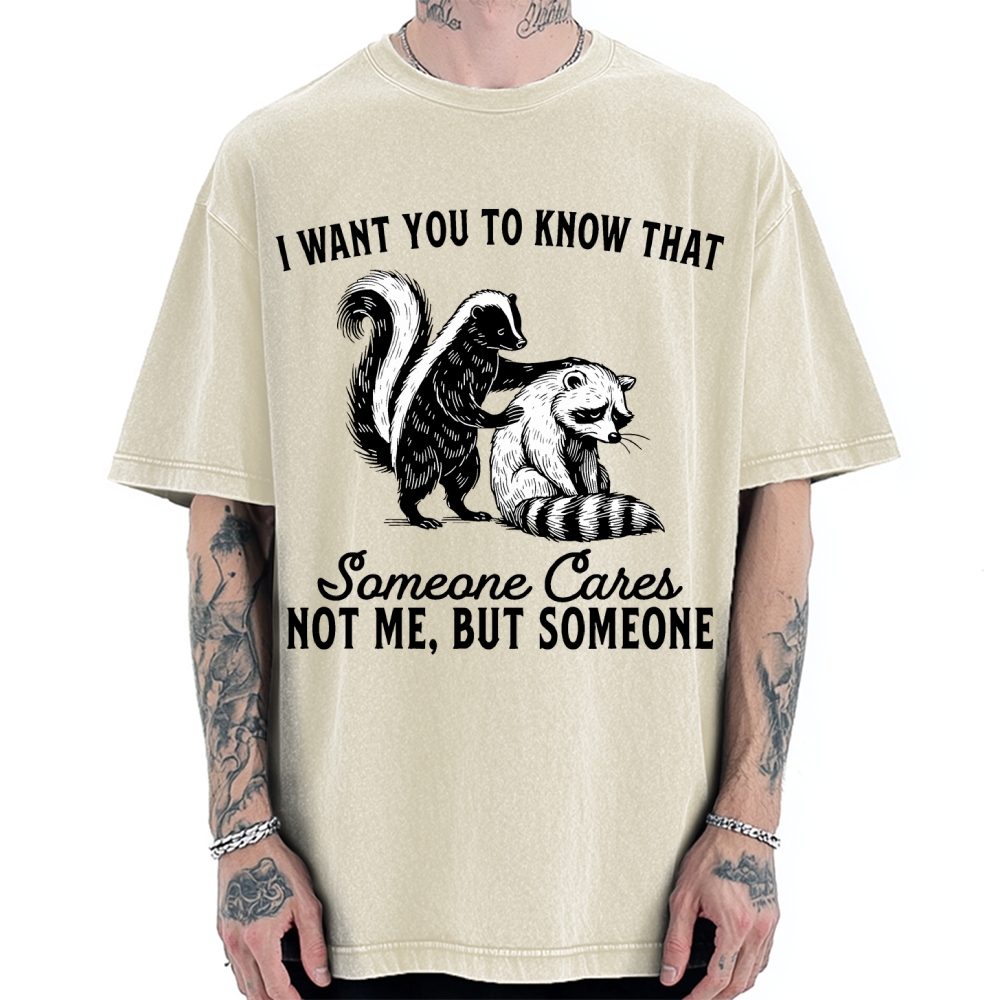 I Want You To Know That Someone Caies Not Me，But Someone Vintage Washed T-shirt