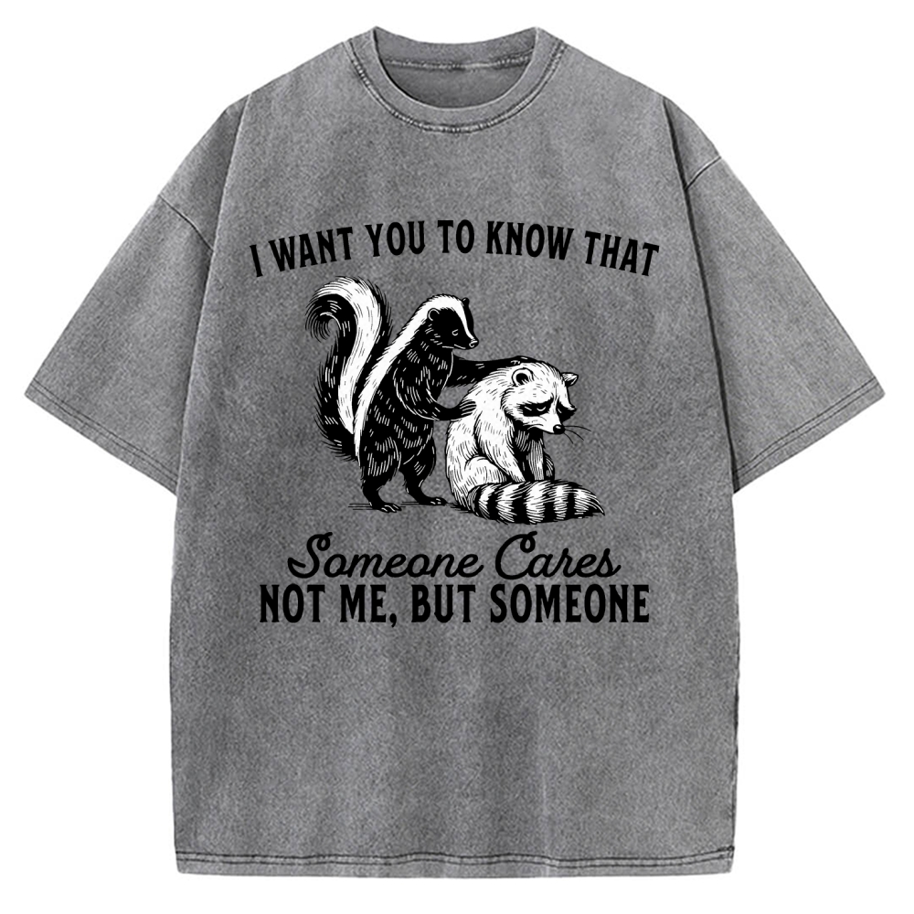 I Want You To Know That Someone Caies Not Me，But Someone Vintage Washed T-shirt