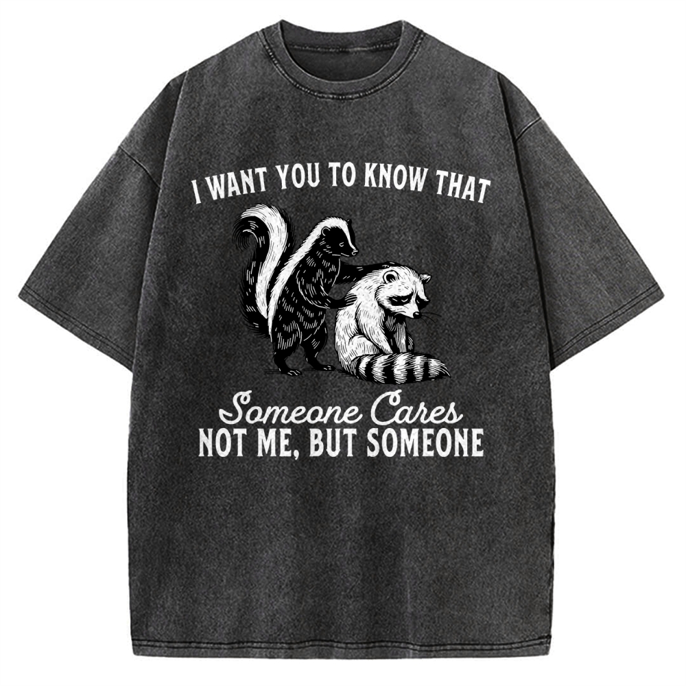 I Want You To Know That Someone Caies Not Me，But Someone Vintage Washed T-shirt