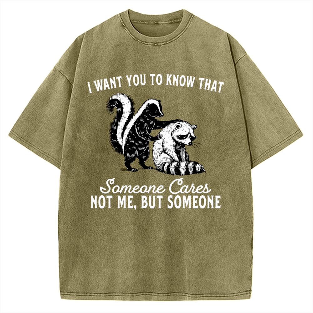 I Want You To Know That Someone Caies Not Me，But Someone Vintage Washed T-shirt