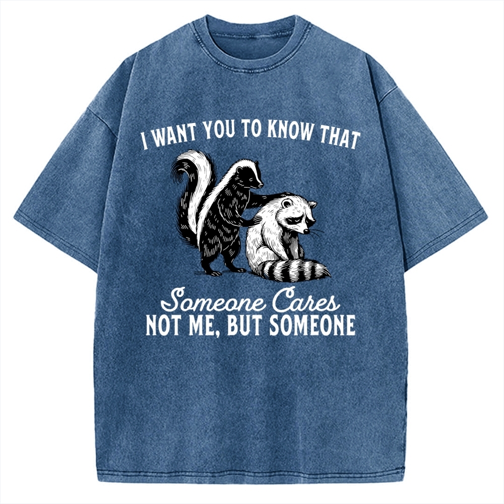 I Want You To Know That Someone Caies Not Me，But Someone Vintage Washed T-shirt
