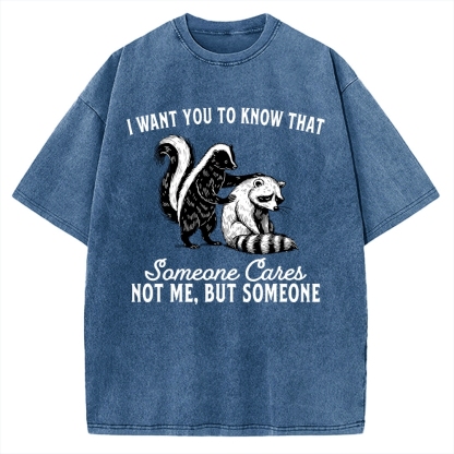I Want You To Know That Someone Caies Not Me，But Someone Vintage Washed T-shirt