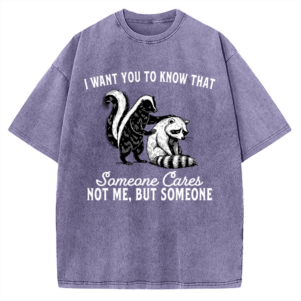 I Want You To Know That Someone Caies Not Me，But Someone Vintage Washed T-shirt