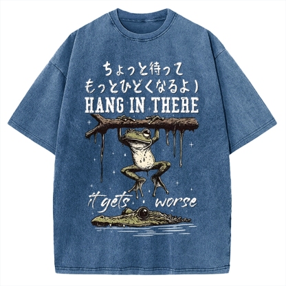 Hang In There It Gets Worse Vintage Washed T-shirt