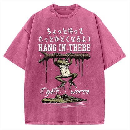 Hang In There It Gets Worse Vintage Washed T-shirt