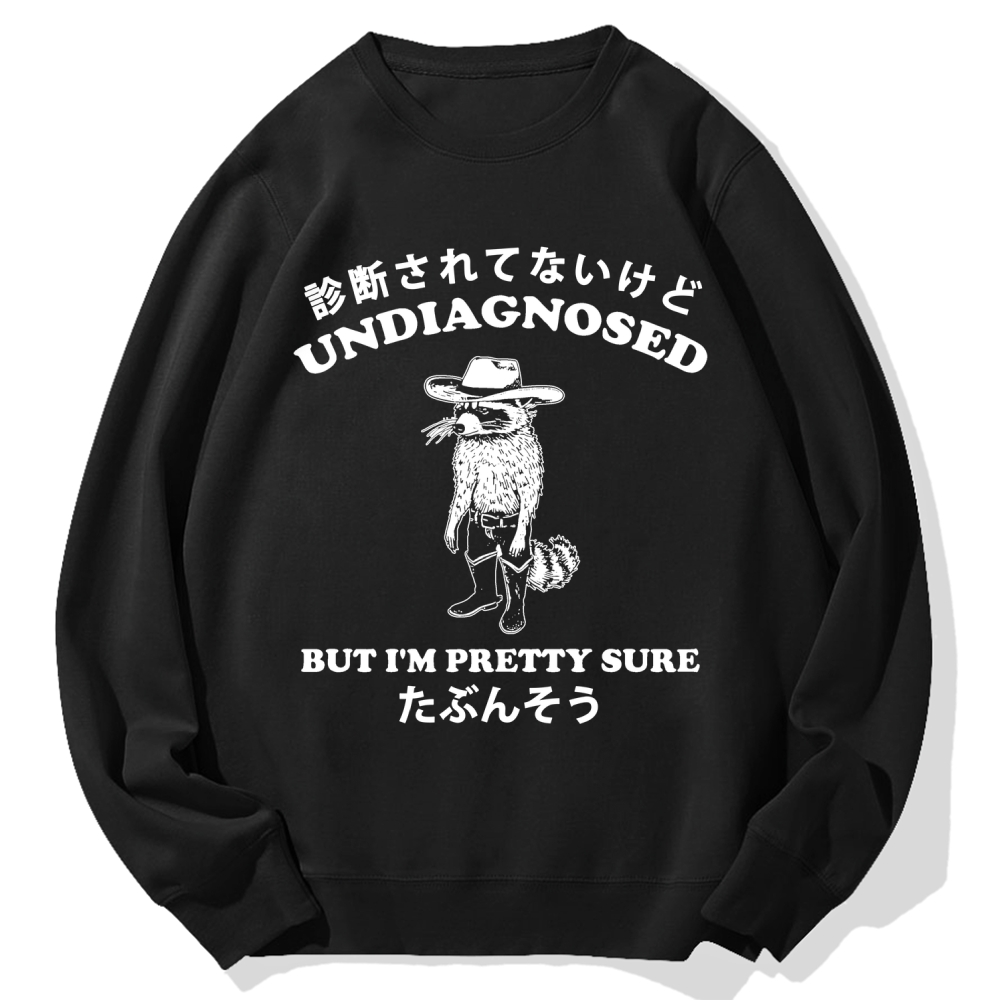 Undiagnosed But I'm Pretty Sure Cotton Sweatshirt