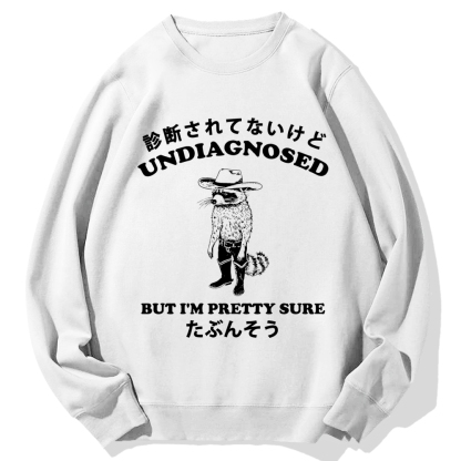 Undiagnosed But I'm Pretty Sure Cotton Sweatshirt