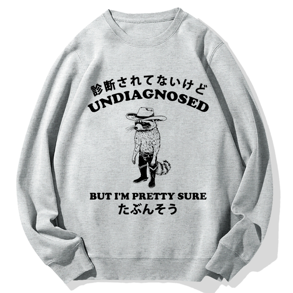Undiagnosed But I'm Pretty Sure Cotton Sweatshirt