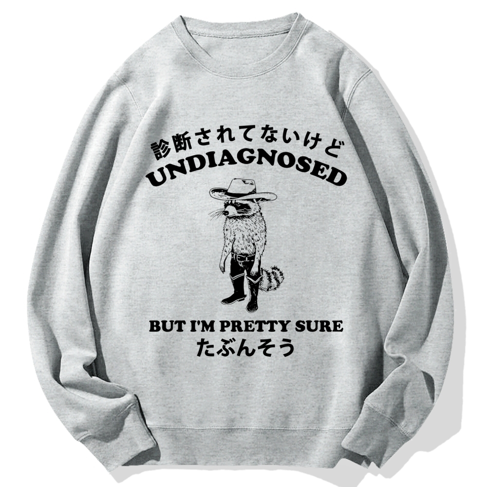 Undiagnosed But I'm Pretty Sure Cotton Sweatshirt