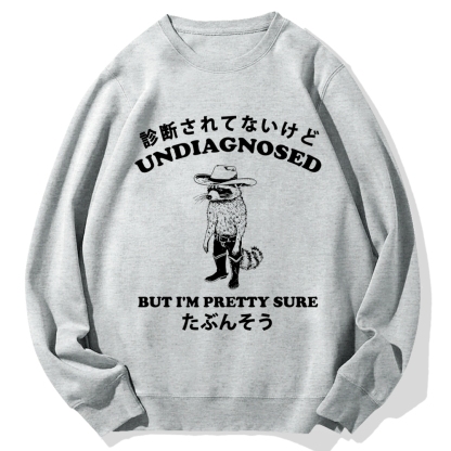 Undiagnosed But I'm Pretty Sure Cotton Sweatshirt