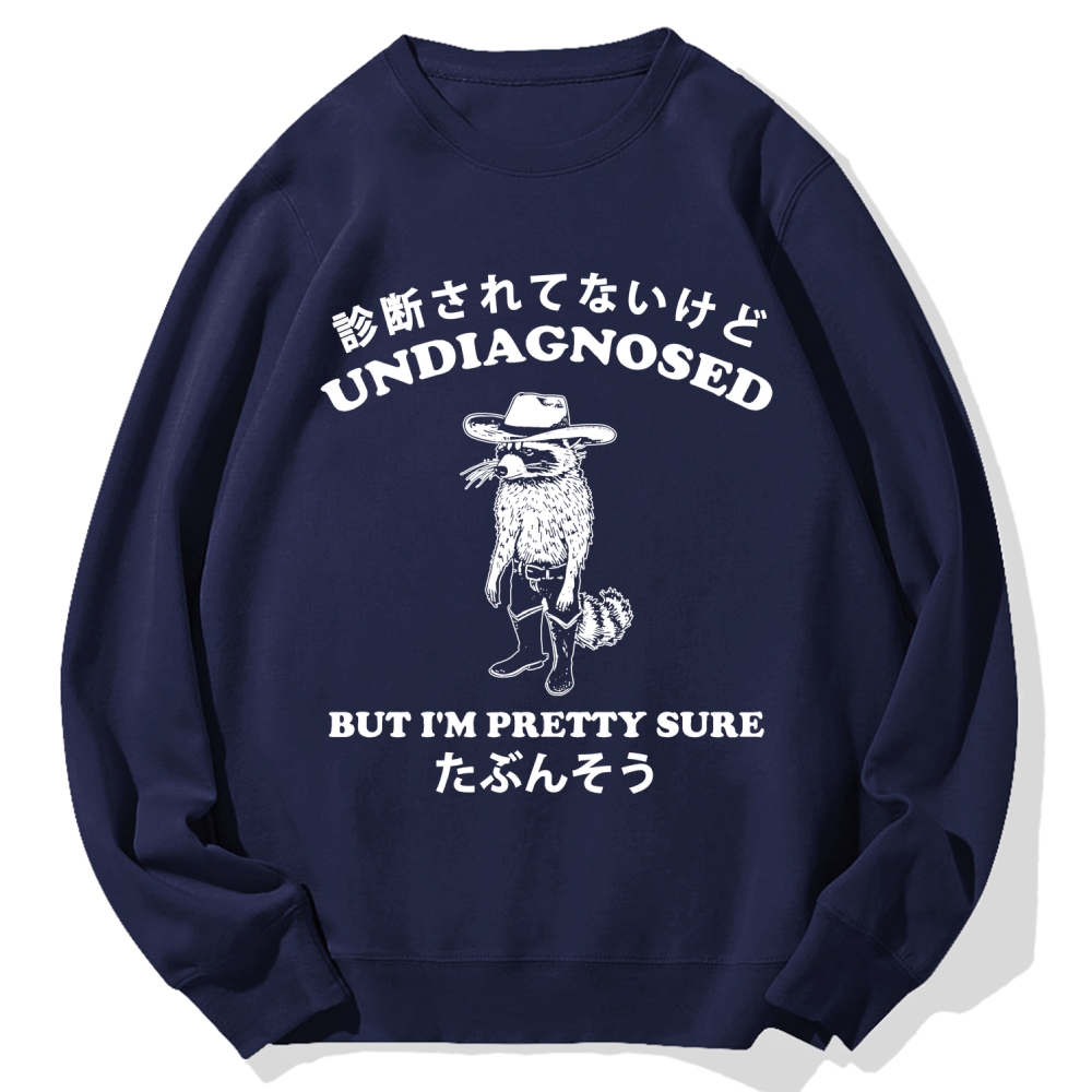 Undiagnosed But I'm Pretty Sure Cotton Sweatshirt