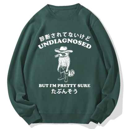 Undiagnosed But I'm Pretty Sure Cotton Sweatshirt