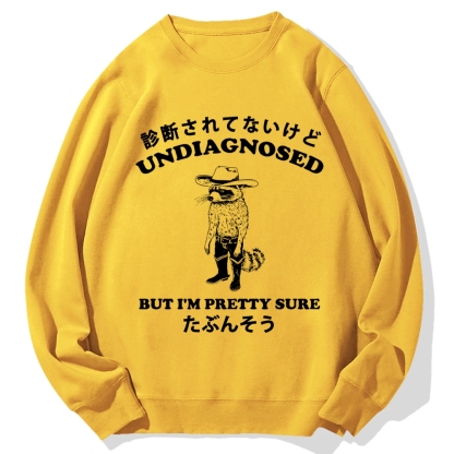 Undiagnosed But I'm Pretty Sure Cotton Sweatshirt