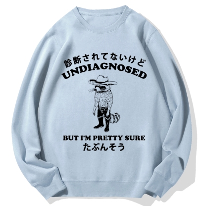 Undiagnosed But I'm Pretty Sure Cotton Sweatshirt