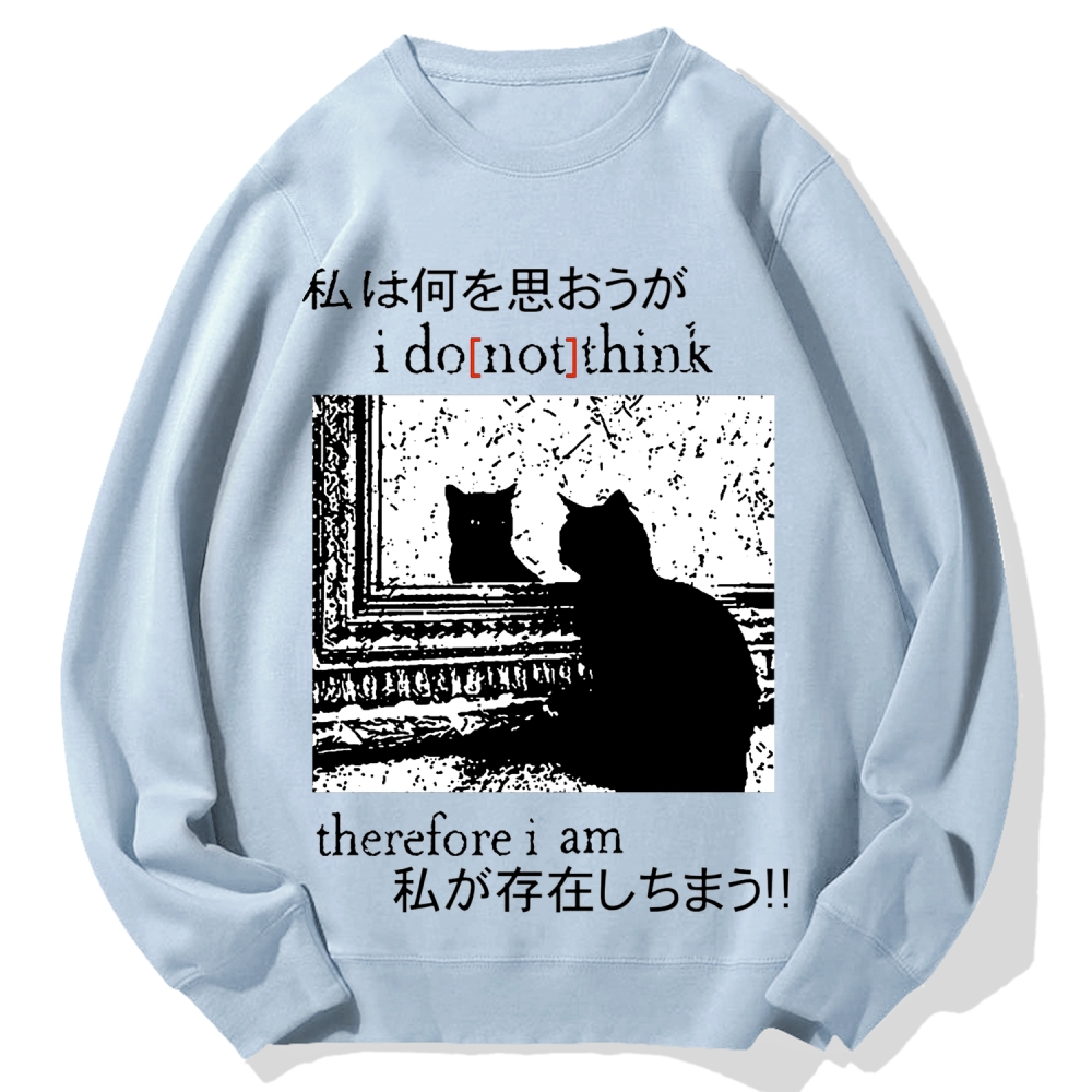I Don't Think Therefore I am Cat Cotton Sweatshirt