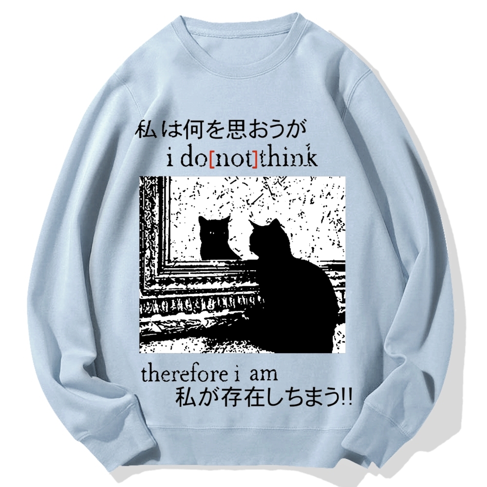 I Don't Think Therefore I am Cat Cotton Sweatshirt