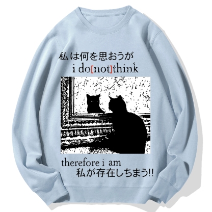 I Don't Think Therefore I am Cat Cotton Sweatshirt