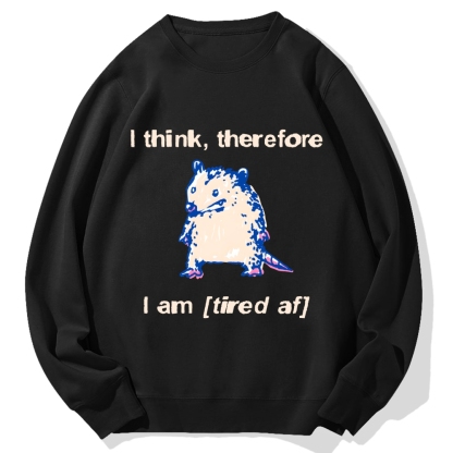 I think therefore I am (tired af) opossum Cotton Sweatshirt