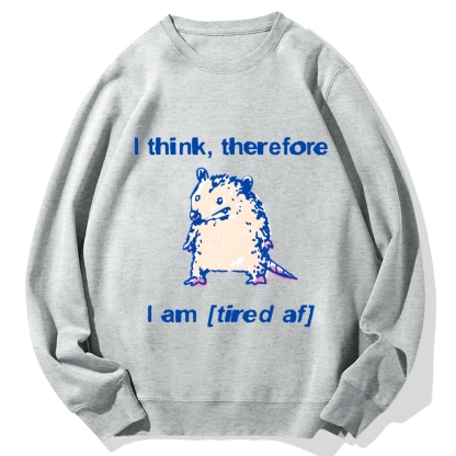 I think therefore I am (tired af) opossum Cotton Sweatshirt