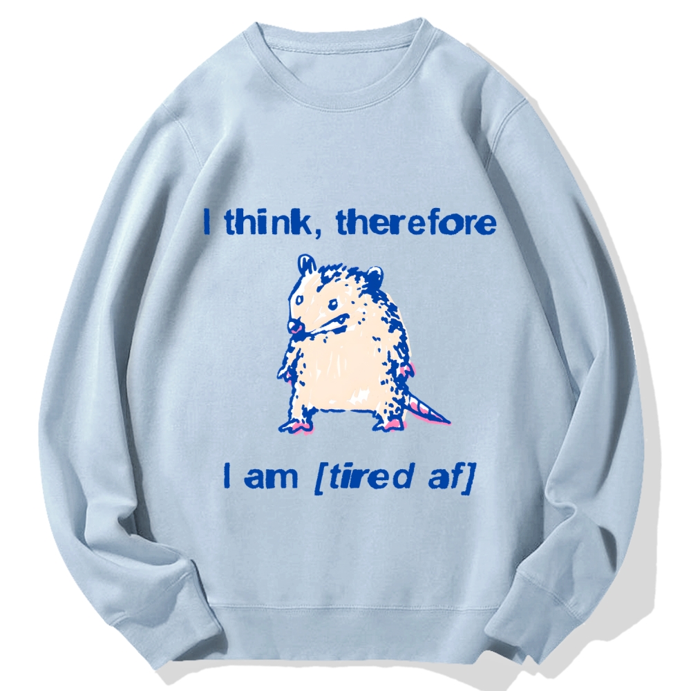 I think therefore I am (tired af) opossum Cotton Sweatshirt
