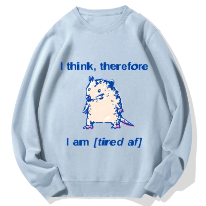 I think therefore I am (tired af) opossum Cotton Sweatshirt