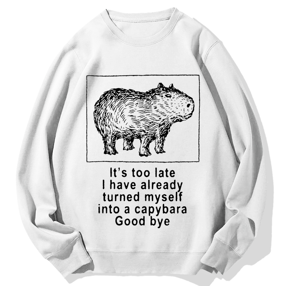 I have turned myself into a capybara Cotton Sweatshirt