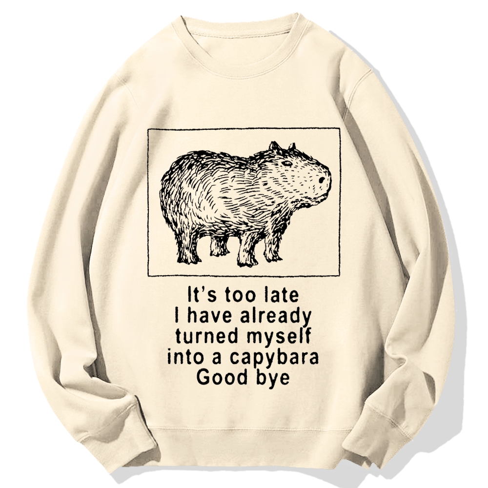 I have turned myself into a capybara Cotton Sweatshirt