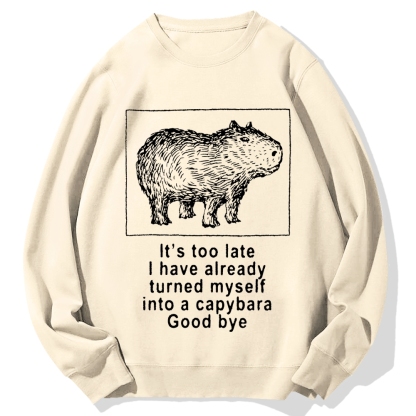 I have turned myself into a capybara Cotton Sweatshirt