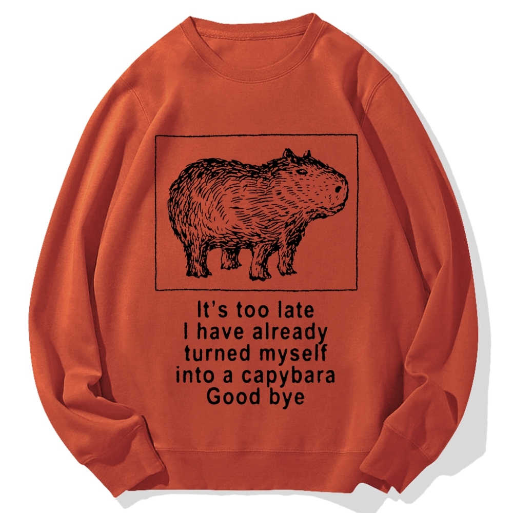 I have turned myself into a capybara Cotton Sweatshirt