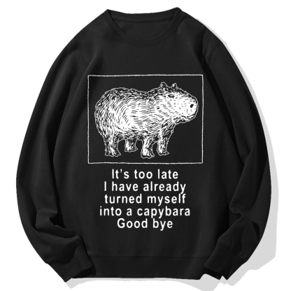 I have turned myself into a capybara Cotton Sweatshirt