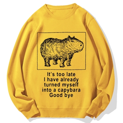 I have turned myself into a capybara Cotton Sweatshirt