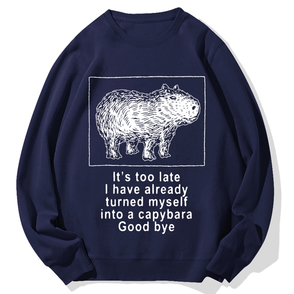 I have turned myself into a capybara Cotton Sweatshirt