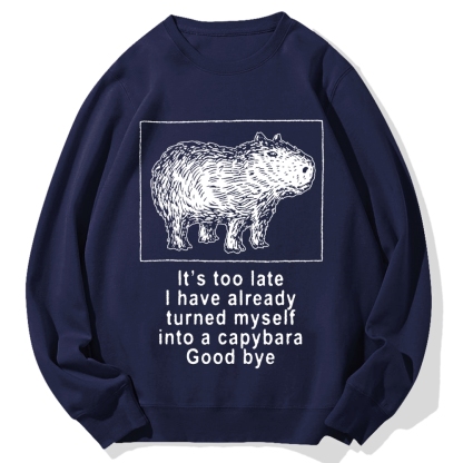 I have turned myself into a capybara Cotton Sweatshirt