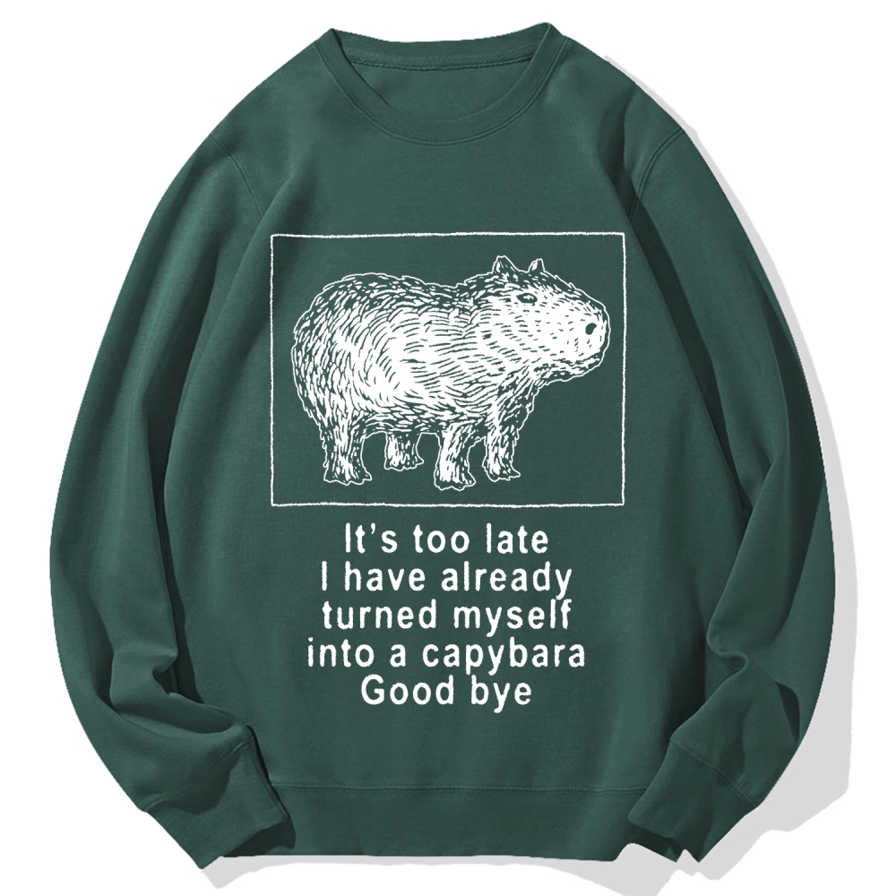 I have turned myself into a capybara Cotton Sweatshirt