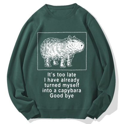 I have turned myself into a capybara Cotton Sweatshirt