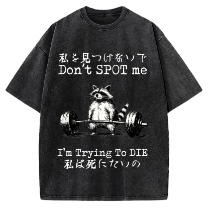Don't Spot Me I'm Trying To Die Raccoon Vintage Washed T-shirt