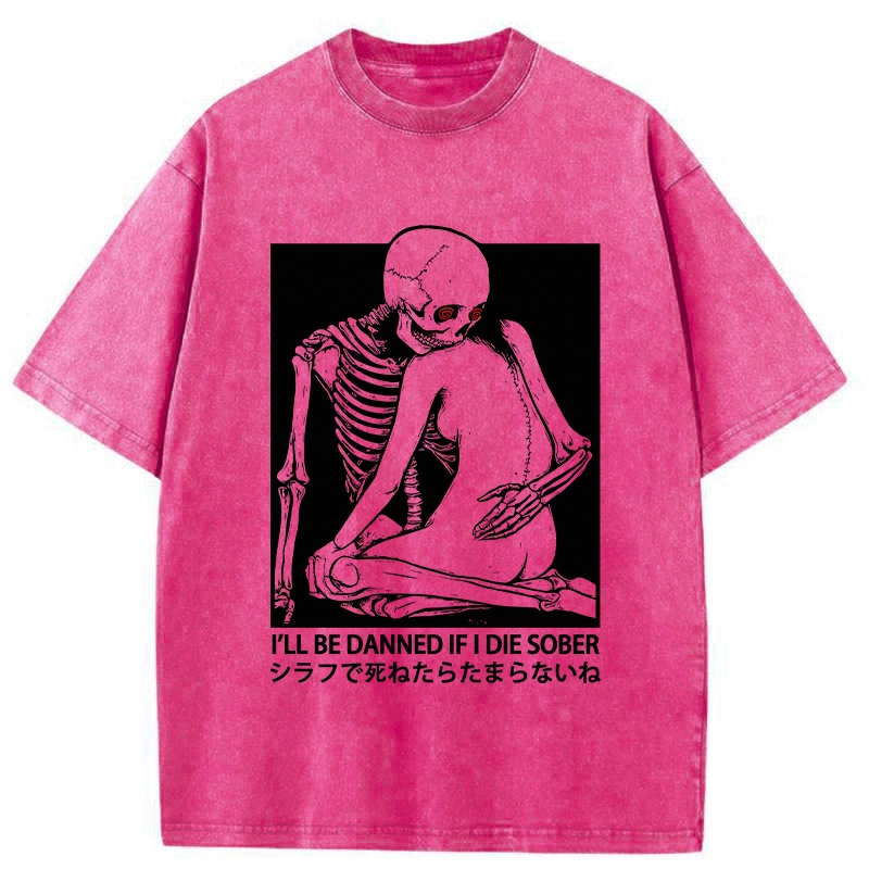 Tokyo-Assassin I Will Be Damned If I Die Sober Washed T-Shirt-Tokyo-Assassin