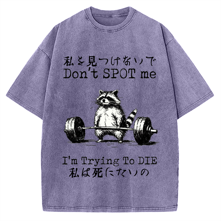 Don't Spot Me I'm Trying To Die Raccoon Vintage Washed T-shirt