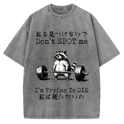 Don't Spot Me I'm Trying To Die Raccoon Vintage Washed T-shirt