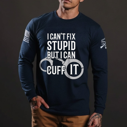 Police Officer T Shirt I Cant Fix Stupid But I Can Cuff It Police