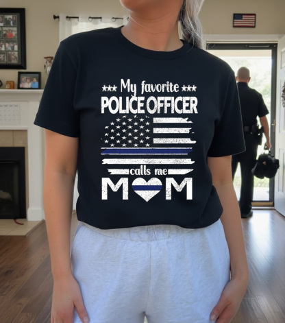 My Favorite Police Officer Calls Me Mom Blue Line Police Mom Police
