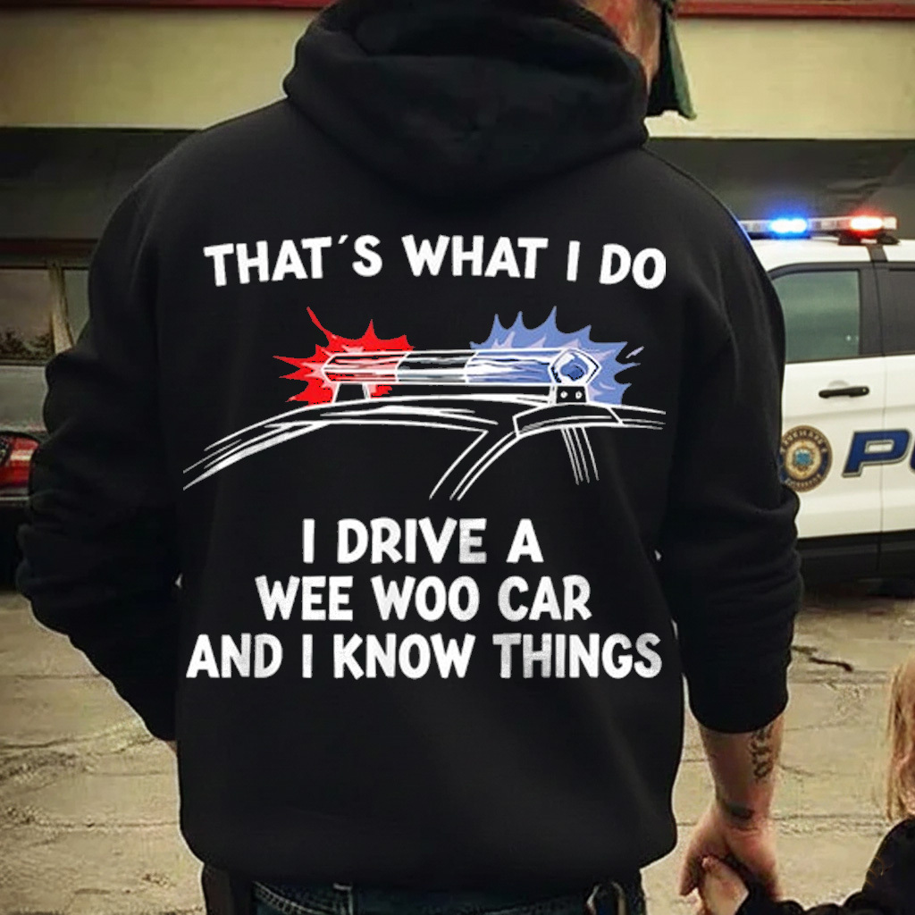 Thats What I Do I Drive A Wee Woo Car & I Know Things Police