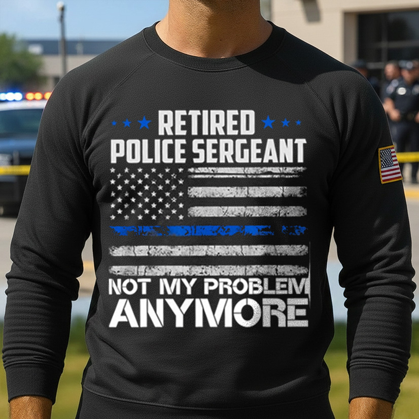 Retired Police Sergeant Not My Problem Anymore Usa Flag Women Men Police