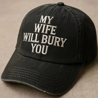 The Final Word: "MY WIFE WILL BURY YOU" - Aggressive Humor Gift Hat