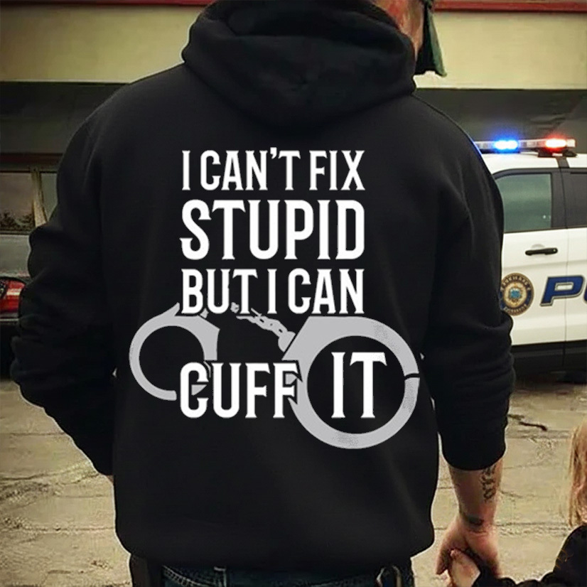 Police Officer T Shirt I Cant Fix Stupid But I Can Cuff It Police