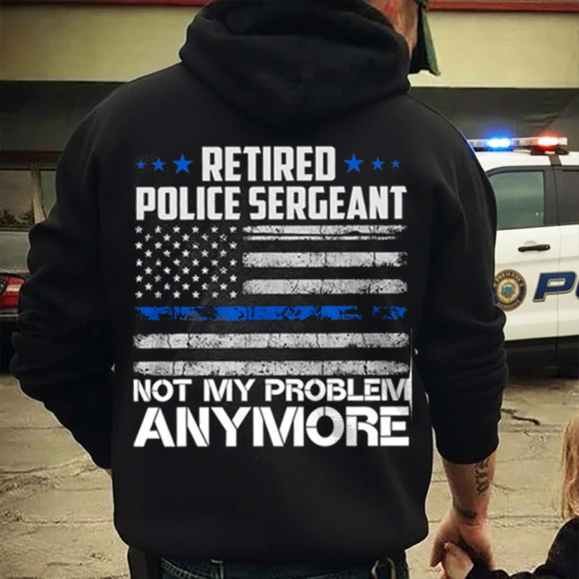 Retired Police Sergeant Not My Problem Anymore Usa Flag Women Men Police